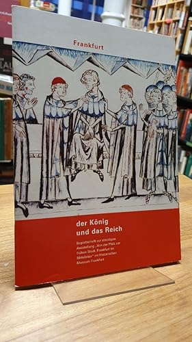 Frankfurt - Der König und das Reich - Begleitschrift zur ständigen Ausstellung "Von der Pfalz zur...