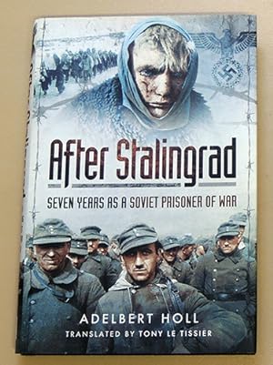 After Stalingrad: Seven Years as a Soviet Prisoner of War