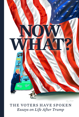 Imagen del vendedor de Now What?: The Voters Have Spoken--Essays on Life After Trump (Paperback or Softback) a la venta por BargainBookStores