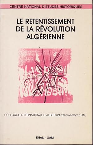 Le retentissement de la révolution Algérienne - Colloque international d'Alger (24-28 novembre 19...