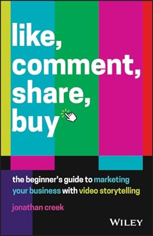 Image du vendeur pour Like, Comment, Share, Buy : The Beginner's Guide to Marketing Your Business With Video Storytelling mis en vente par GreatBookPricesUK