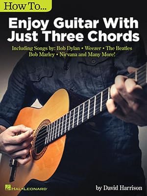 Seller image for How to Enjoy Guitar with Just 3 Chords: Including Songs by Bob Dylan, Weezer, the Beatles, Bob Marley, Nirvana & Many More (Paperback) for sale by Grand Eagle Retail