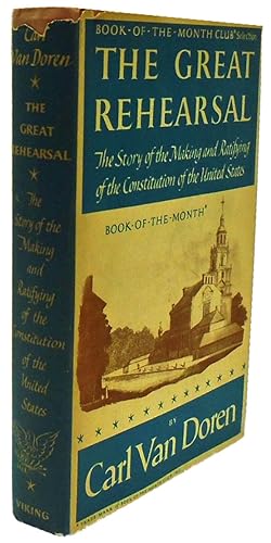 The Great Rehearsal The Story of the Making and Ratifying of the Constitution of the United States