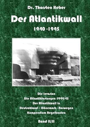 Seller image for Der Atlantikwall 1940 - 1945 - Band II : Der Atlantikwall in Deutschland - Dnemark - Norwegen; Kompendium Regelbauten; statistischer Anhang for sale by AHA-BUCH GmbH