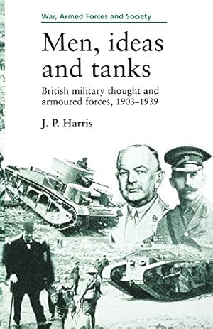 Bild des Verkufers fr Men, Ideas, and Tanks: British Military Thought and Armoured Forces, 1903-1939 (War, Armed Forces, and Society) by Harris, J.P. [Paperback ] zum Verkauf von booksXpress