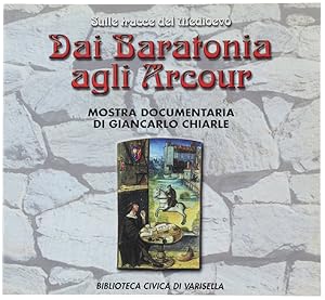 SULLE TRACCE DEL MEDIOEVO. DAI BARATONIA AGLI ARCOUR. ANTICA NOBILTA' E "GENTI NUOVE". Mostra doc...