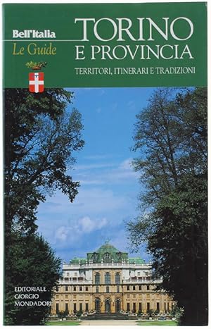 TORINO E PROVINCIA. Territori, itinerari e tradizioni. Collana BELL'ITALIA / Le Guide,: