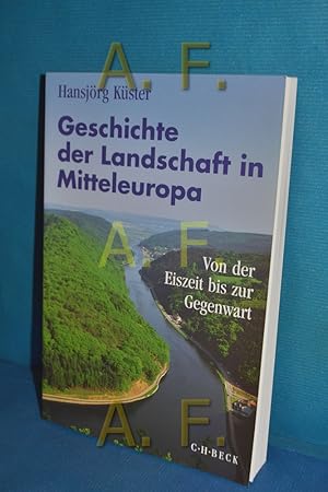 Image du vendeur pour Geschichte der Landschaft in Mitteleuropa : von der Eiszeit bis zur Gegenwart mis en vente par Antiquarische Fundgrube e.U.