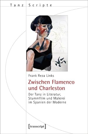 Zwischen Flamenco und Charleston Der Tanz in Literatur, Stummfilm und Malerei im Spanien der Moderne