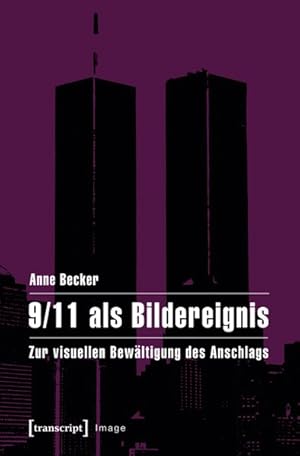 Bild des Verkufers fr 9/11 als Bildereignis Zur visuellen Bewltigung des Anschlags zum Verkauf von Bunt Buchhandlung GmbH