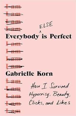 Seller image for Everybody (Else) Is Perfect: How I Survived Hypocrisy, Beauty, Clicks, and Likes by Korn, Gabrielle [Paperback ] for sale by booksXpress