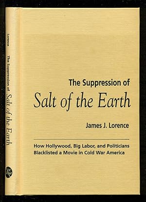 Image du vendeur pour The Suppression of Salt of the Earth: How Hollywood, Big Labor, and Politicians Blacklisted a Movie in Cold War America mis en vente par Don's Book Store