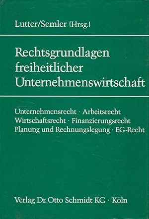 Bild des Verkufers fr Rechtsgrundlagen freiheitlicher Unternehmenswirtschaft : Unternehmensrecht, Arbeitsrecht, Wirtschaftsrecht, Finanzierungsrecht, Planung und Rechnungslegung, EG-Recht. zum Verkauf von Versandantiquariat Nussbaum