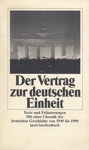 Bild des Verkufers fr Der Vertrag zur deutschen Einheit : ausgewhlte Texte. [Bundesrepublik Deutschland ; Deutsche Demokratische Republik]. Erl. von Gnter Bannas . Eingeleitet von Fritz Ullrich Fack; Mit einer Chronik "Stationen der deutschen Nachkriegsgeschichte von 1949 bis 1990" / zsgest. von Eckhard Fuhr / Insel-Taschenbuch ; 1990 zum Verkauf von Versandantiquariat Nussbaum