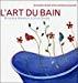 Bild des Verkufers fr L'art Du Bain : 44 Recettes De Bain Et Leur Ambiance Musicale zum Verkauf von RECYCLIVRE