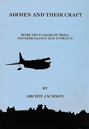 Bild des Verkufers fr Airmen and their Craft. More True Tales of Skill, Determination and Intrigue zum Verkauf von Barter Books Ltd