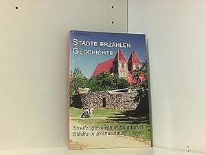 Imagen del vendedor de Stdte erzhlen Geschichte: Streifzge durch mittelalterliche Stdte in Brandenburg (Auf in die Mark Brandenburg!) a la venta por Book Broker