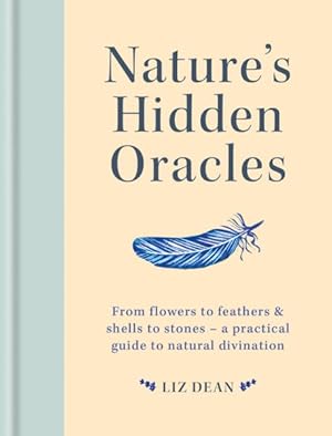 Imagen del vendedor de Nature's Hidden Oracles : From Flowers to Feathers & Shells to Stones: a Practical Guide to Natural Divination a la venta por GreatBookPrices