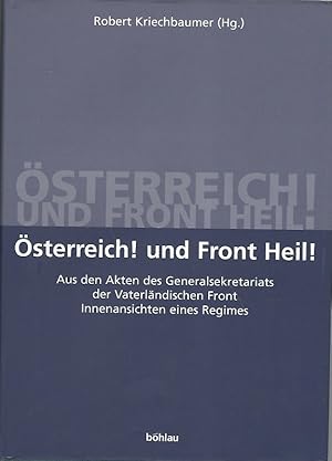 Bild des Verkufers fr sterreich! Und Front Heil!. Aus den Akten des Generalsekretariats der Vaterlndischen Front ; Innenansichten eines Regimes. Forschungsinstitut fr Politisch-Historische Studien Dr.-Wilfried-Haslauer-Bibliothek: Schriftenreihe des Forschungsinstitutes fr Politisch-Historische Studien der Dr.-Wilfried-Haslauer-Bibliothek, Salzburg ; Bd. 23. zum Verkauf von Lewitz Antiquariat