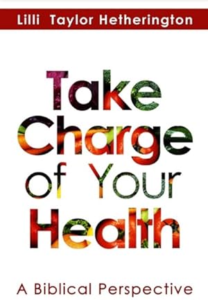 Immagine del venditore per Take Charge of Your Health : A Biblical Perspective venduto da GreatBookPricesUK