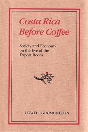 Bild des Verkufers fr Costa Rica Before Coffee : Society and Economy on the Eve of the Export Boom zum Verkauf von GreatBookPricesUK