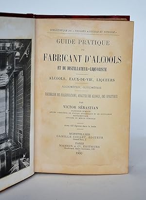 Guide Pratique Du Fabricant D'alcools et Du Distillateur-liquoriste - Alcools, Eaux-De-vie, Lique...