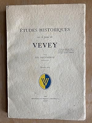 Etudes historiques sur le passé de Vevey. Première série.