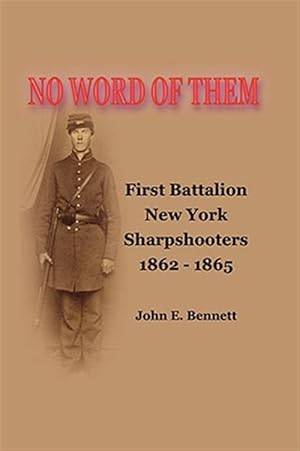 Seller image for No Word of Them : First Battalion New York Sharpshooters, 1862-1865 for sale by GreatBookPricesUK