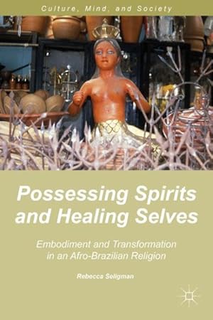 Seller image for Possessing Spirits and Healing Selves : Embodiment and Transformation in an Afro-Brazilian Religion for sale by GreatBookPricesUK