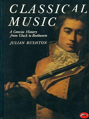 Bild des Verkufers fr Classical music. A concise History from Gluck to Beethoven zum Verkauf von Librodifaccia