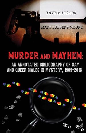 Bild des Verkufers fr Murder and Mayhem: An Annotated Bibliography of Gay and Queer Males in Mystery, 1909-2018 zum Verkauf von Book Merchant Jenkins, ANZAAB / ILAB