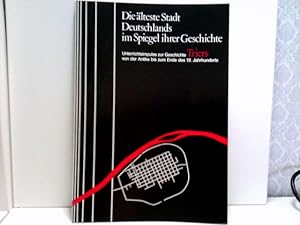 Die älteste Stadt Deutschlands im Spiegel ihrer Geschichte. Unterrichtsimpulse zur Geschichte Tri...