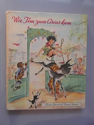 Wie Tim zum Circus kam Für liebe Kinder ausgedacht und gemalt 1. Aufl. 1955