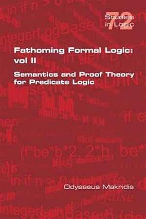 Seller image for Fathoming Formal Logic: Vol II: Semantics and Proof Theory for Predicate Logic for sale by GreatBookPricesUK