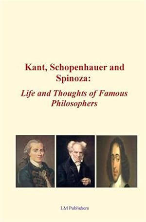 Seller image for Kant, Schopenhauer and Spinoza : Life and Thoughts of Famous Philosophers for sale by GreatBookPricesUK