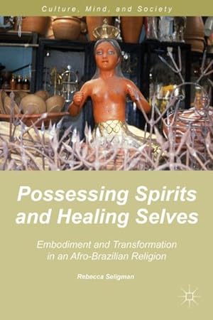 Seller image for Possessing Spirits and Healing Selves : Embodiment and Transformation in an Afro-Brazilian Religion for sale by GreatBookPricesUK