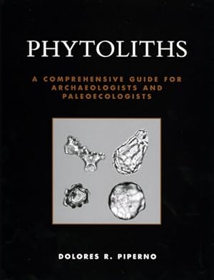 Image du vendeur pour Phytoliths : A Comprehensive Guide for Archaeologists And Paleoecologists mis en vente par GreatBookPricesUK