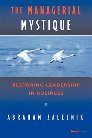 Immagine del venditore per Managerial Mystique : Restoring Leadership in Business venduto da GreatBookPrices