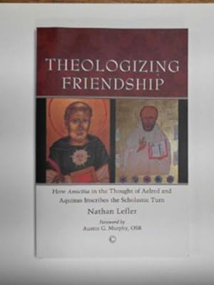 Seller image for Theologizing friendship: how amicitia in the thought of Aelred and Aquinas inscribes the scholastic turn for sale by Cotswold Internet Books
