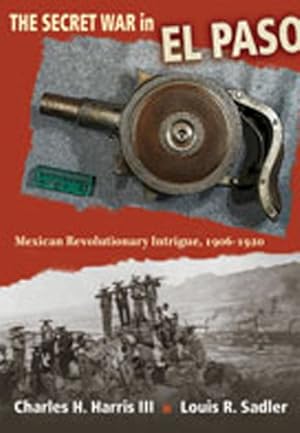 Seller image for Secret War in El Paso : Mexican Revolutionary Intrigue, 1906-1920 for sale by GreatBookPrices