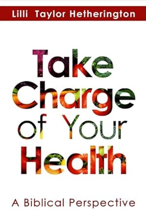 Immagine del venditore per Take Charge of Your Health : A Biblical Perspective venduto da GreatBookPrices