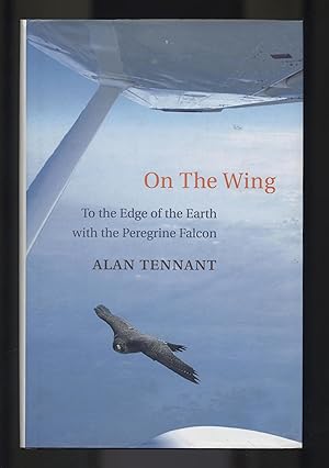 Bild des Verkufers fr On The Wing: To the Edge of the Earth with the Peregrine Falcon zum Verkauf von Calluna Books