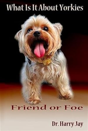 Immagine del venditore per What Is It About Yorkies : Friend or Foe venduto da GreatBookPrices