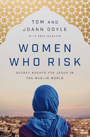 Seller image for Women Who Risk : Secret Agents for Jesus in the Muslim World for sale by GreatBookPrices