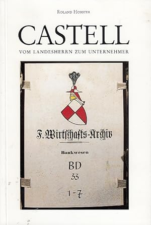 Castell : vom Landesherrn zum Unternehmer / von Roland Horster