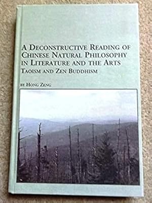 A Deconstructive Reading of Chinese Natural Philosophy in Literature and the Arts: Taoism and Zen...