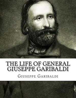 Imagen del vendedor de Life of General Giuseppe Garibaldi a la venta por GreatBookPricesUK