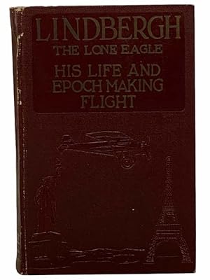 Seller image for Lindbergh: The Lone Eagle -- His Life and Achievements, with a Valuable Chapter on the Navigation of The Spirit of St. Louis By Captain Robert Schofield Wood for sale by Yesterday's Muse, ABAA, ILAB, IOBA