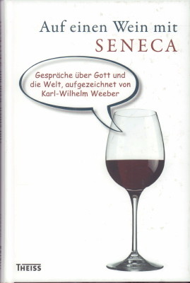 Bild des Verkufers fr Auf einen Wein mit Seneca. Gesprche ber Gott und die Welt. zum Verkauf von Antiquariat Jenischek