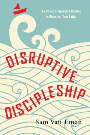 Seller image for Disruptive Discipleship : The Power of Breaking Routine to Kickstart Your Faith for sale by GreatBookPrices